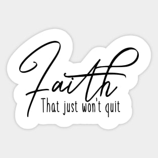 Faith that just wont quit, unshakable faith, unstoppable faith Sticker